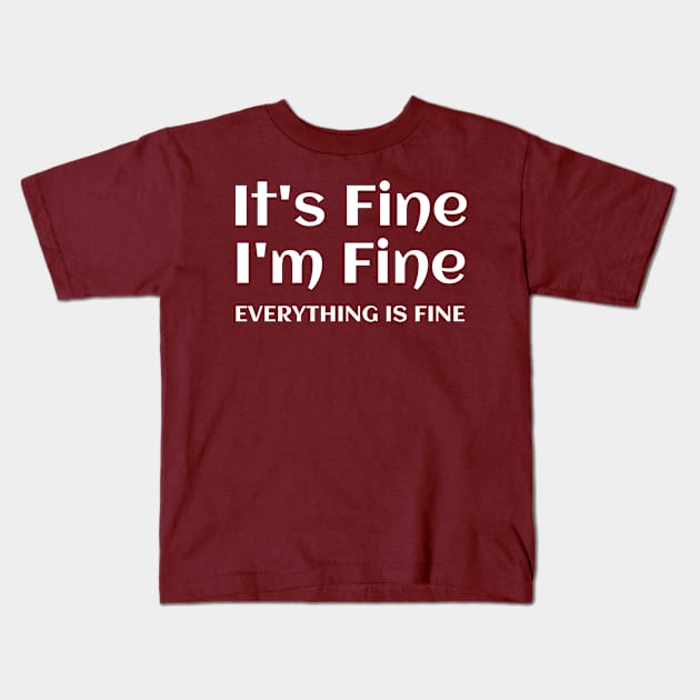 Everything is Fine Kids T-Shirt by BitsnBuz